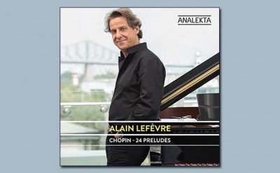 Lire la suite à propos de l’article <!--:fr-->Nouvel album – ALAIN LEFÈVRE:  Chopin – 24 préludes<!--:-->