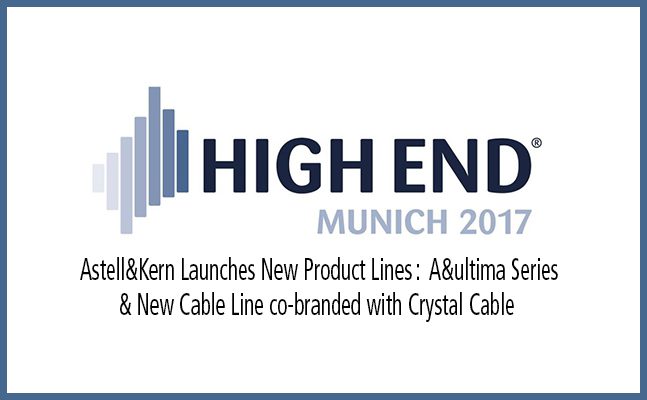 Lire la suite à propos de l’article Astell&Kern Launches New Product lines at High-End 2017 Munich