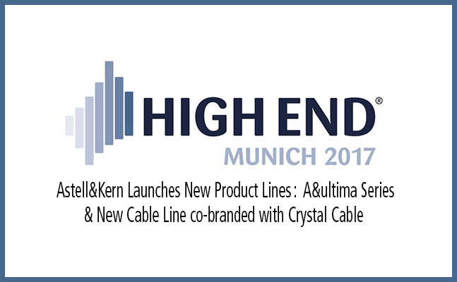 Lire la suite à propos de l’article Astell&Kern Launches New Product lines at High-End 2017 Munich