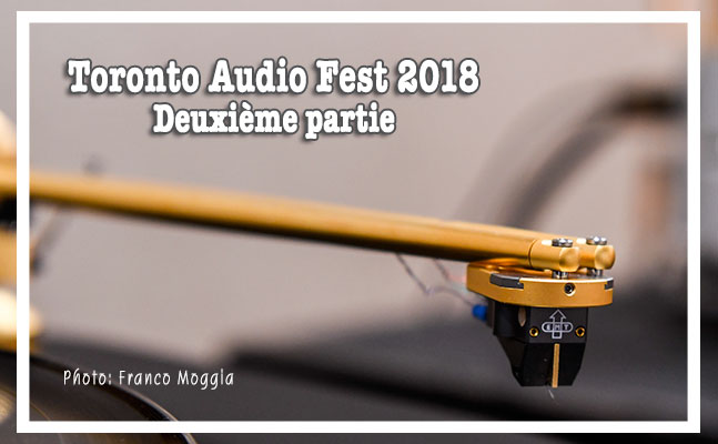 Lire la suite à propos de l’article Reportage du Toronto Audio Fest 2018 (suite 2)