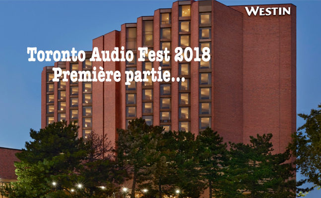 Lire la suite à propos de l’article Reportage du Toronto Audio Fest 2018