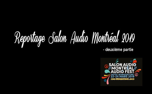 Lire la suite à propos de l’article Deuxième partie du reportage Salon Audio Montréal 2019