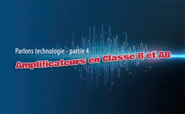 Lire la suite à propos de l’article Les Amplificateurs en Classe B et AB