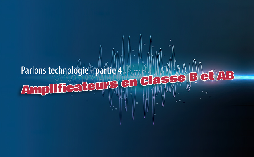 Lire la suite à propos de l’article Les Amplificateurs en Classe B et AB